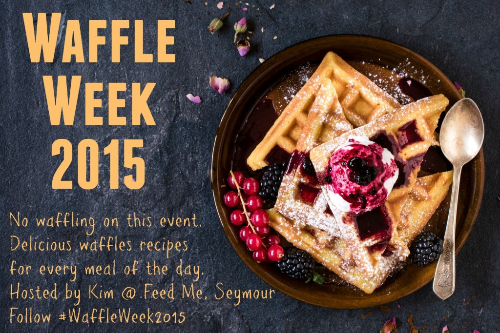 #WaffleWeek2015 Hosted by Kim @ Feed Me, Seymour