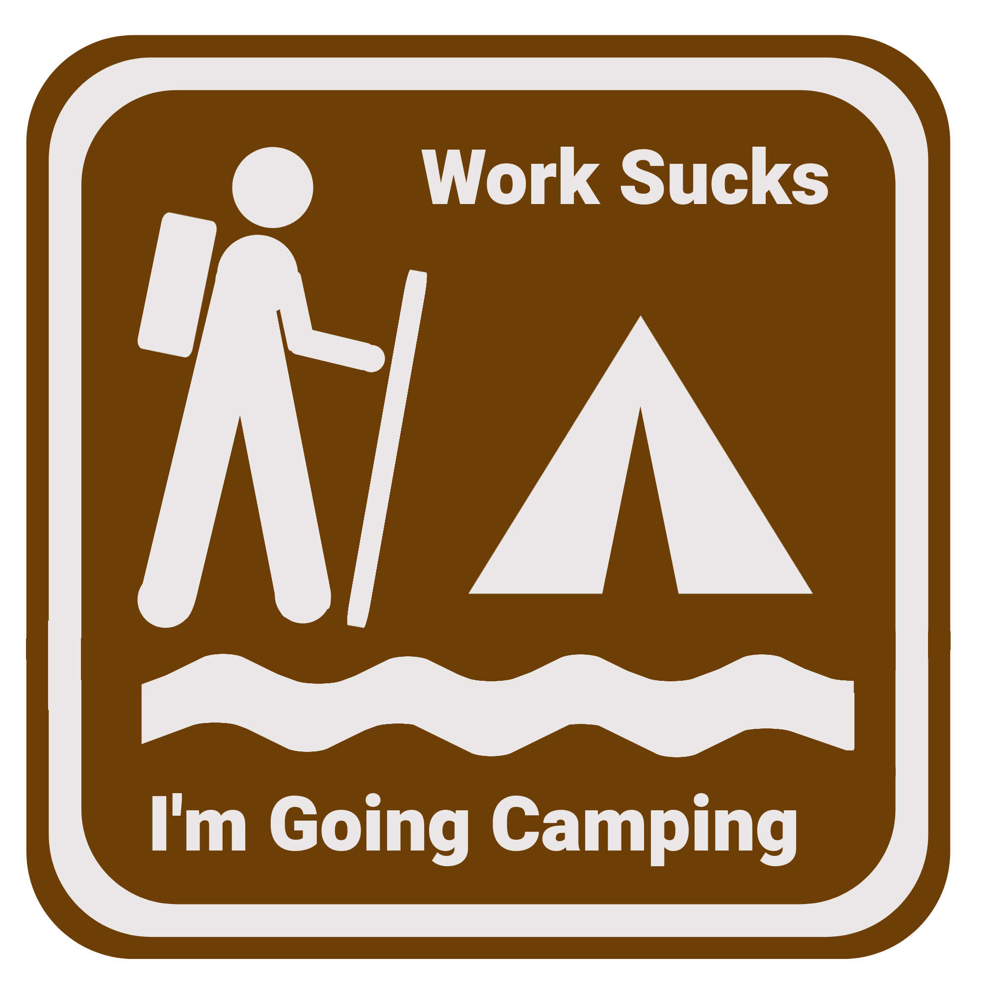 A fun hiking meme that says work sucks I'm going camping