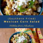 (Southern Fried) Mexican Corn Salad is a combination of southern style fried corn and Mexican corn salad. The corn is caramelized with butter, then cooled and combined with Mexican corn dressing. #FarmersMarketWeek #streetcorn #Mexicancorn #friedcorn