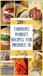 Summer is here!  The fresh seasonal produce is so full of color and flavor that I can't help but share these 20+ Farmers Market Recipes for July! #Summerproduce #farmersmarketrecipes #summertreats #summerrecipes